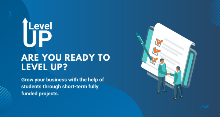 Level UP. Are you ready to level up? Grow your business with the help of students through short-term fully funded projects.
