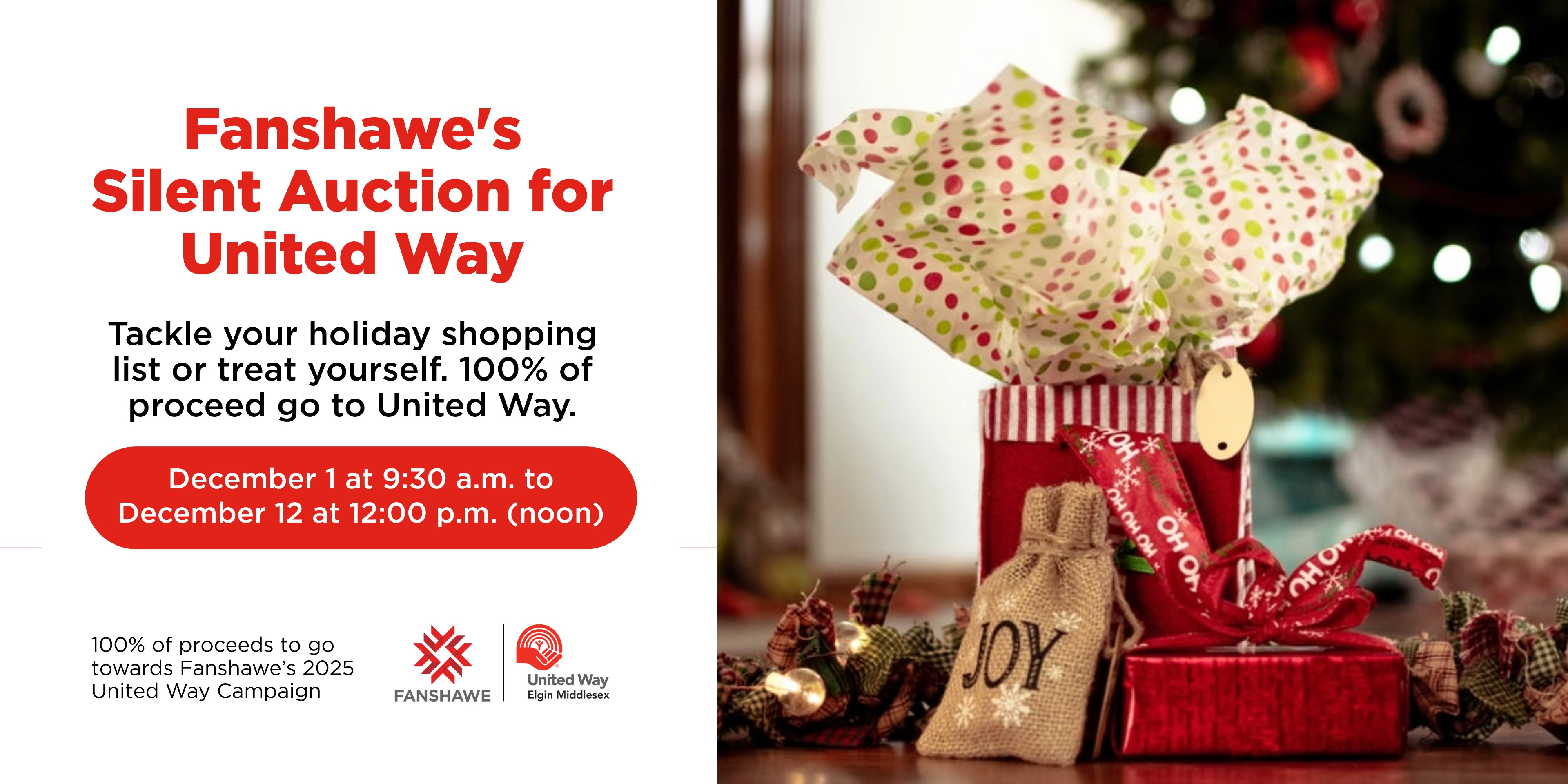 A holiday-themed promotional graphic for Fanshawe’s Silent Auction for United Way. The left side features text inviting people to “tackle your holiday shopping list or treat yourself,” noting that 100% of proceeds support United Way. Event dates run from December 1 at 9:30 a.m. to December 12 at noon. The bottom includes Fanshawe and United Way logos. The right side shows a festive scene with wrapped gifts, a small burlap bag labeled “JOY,” red ribbon, and soft holiday lights in the background.