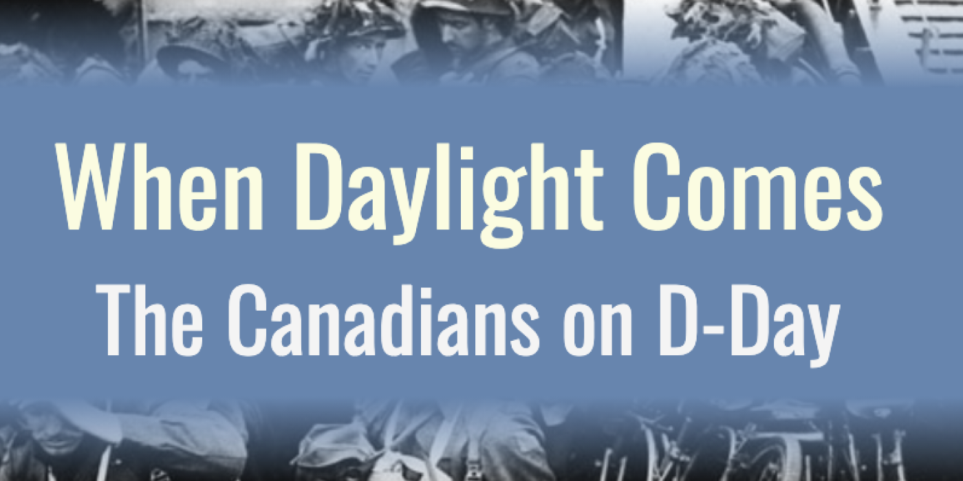 Text on a blue background reads "When Daylight Comes: The Canadians on D-Day"